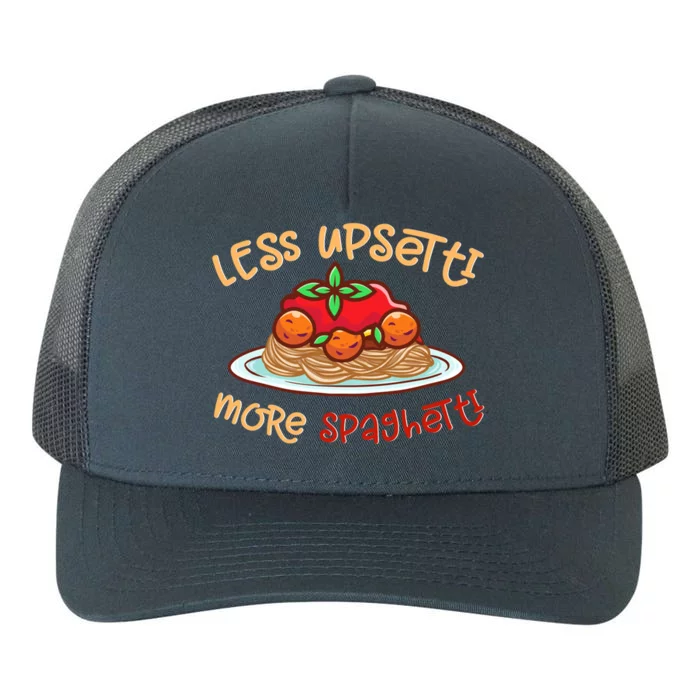 Less Upsetti More Spaghetti Food Lovers World Pasta Day Funny Gift Yupoong Adult 5-Panel Trucker Hat