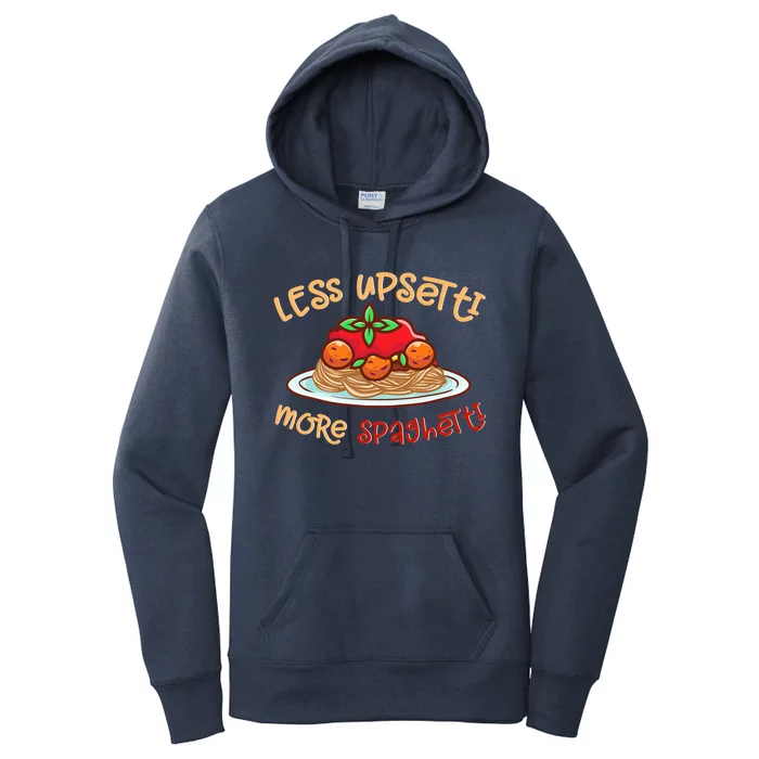 Less Upsetti More Spaghetti Food Lovers World Pasta Day Funny Gift Women's Pullover Hoodie