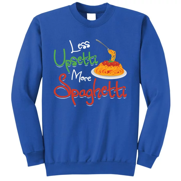 Less Upsetti More Spaghetti Italian National Pasta Lover Day Gift Sweatshirt