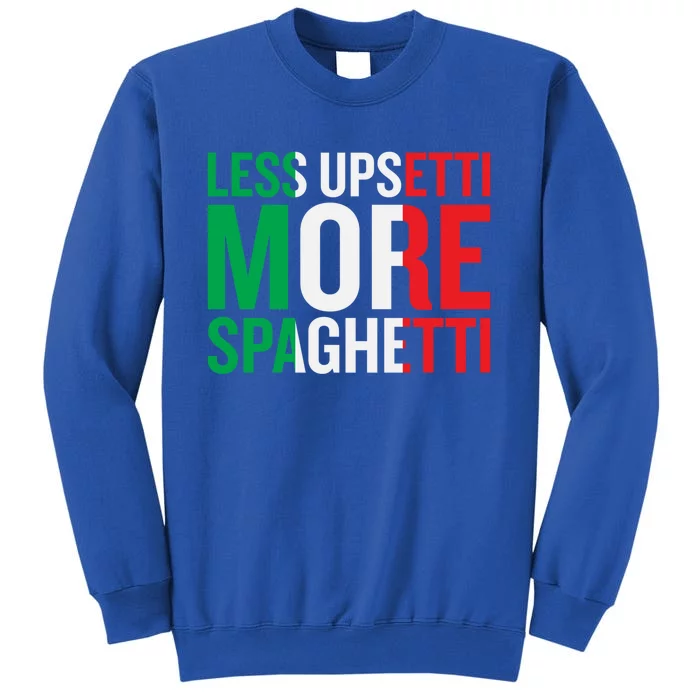 Less Upsetti More Spaghetti Cute Gift Tall Sweatshirt