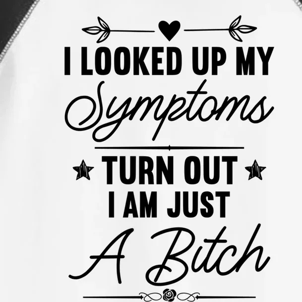 Looked Up My Symptoms Turns Out Im A Bitch Sarcastic Meaningful Gift Toddler Fine Jersey T-Shirt