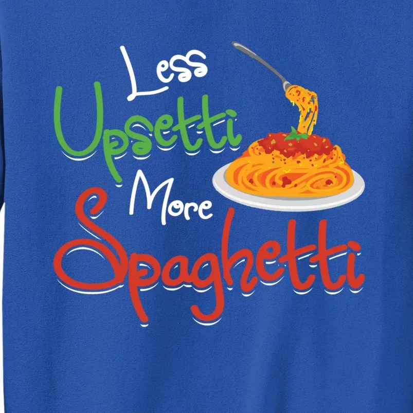 Less Upsetti More Spaghetti Italian National Pasta Lover Day Cute Gift Sweatshirt