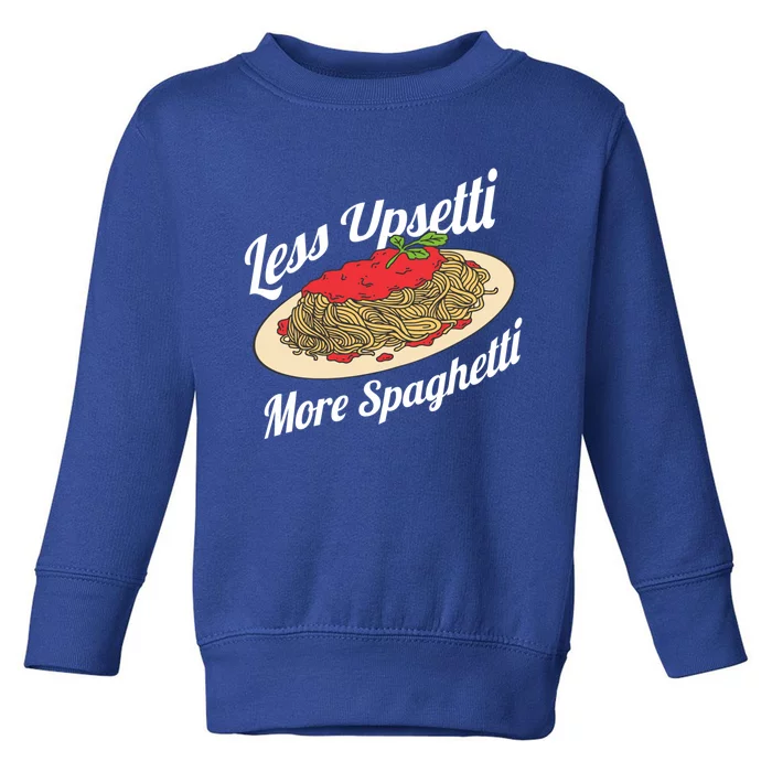 Less Upsetti More Spaghetti Funny Spaghetti Pasta Gift Cute Gift Toddler Sweatshirt