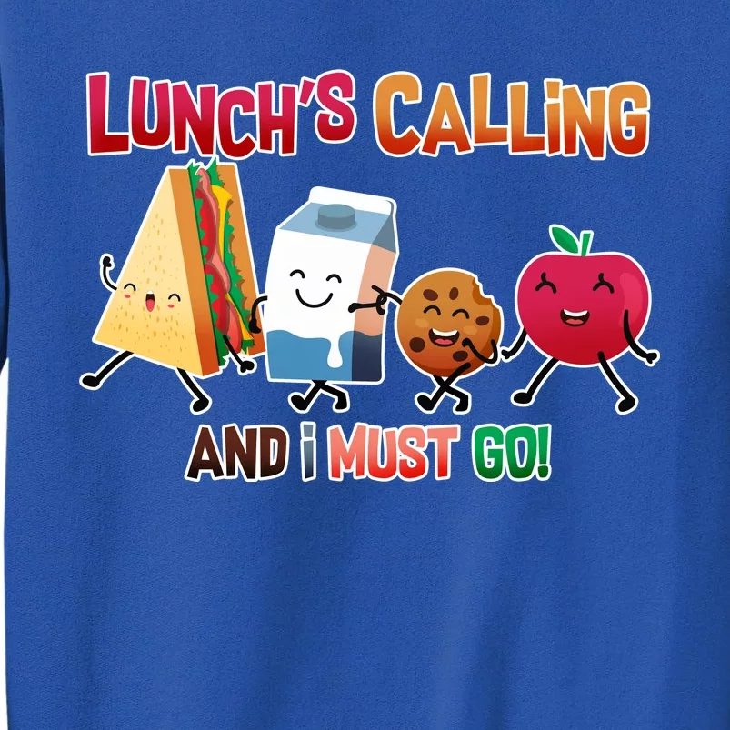 Lunch Is Calling And I Must Go Sweatshirt