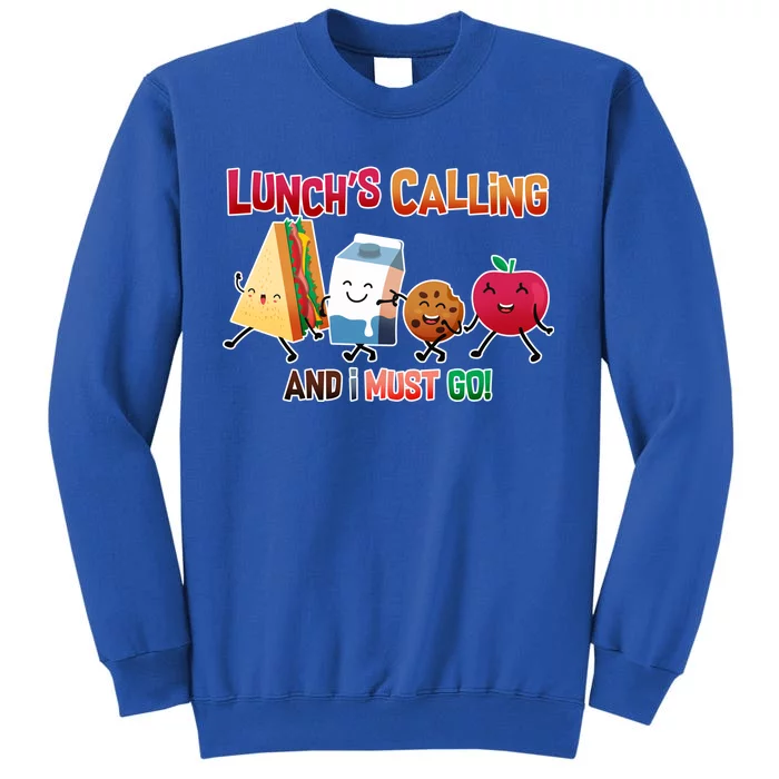 Lunch Is Calling And I Must Go Sweatshirt