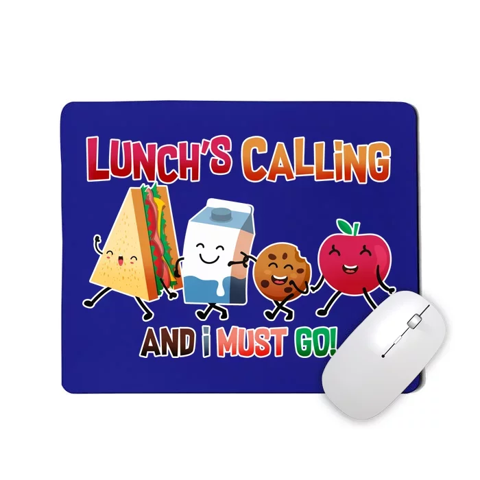 Lunch Is Calling And I Must Go Mousepad