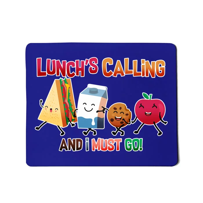 Lunch Is Calling And I Must Go Mousepad