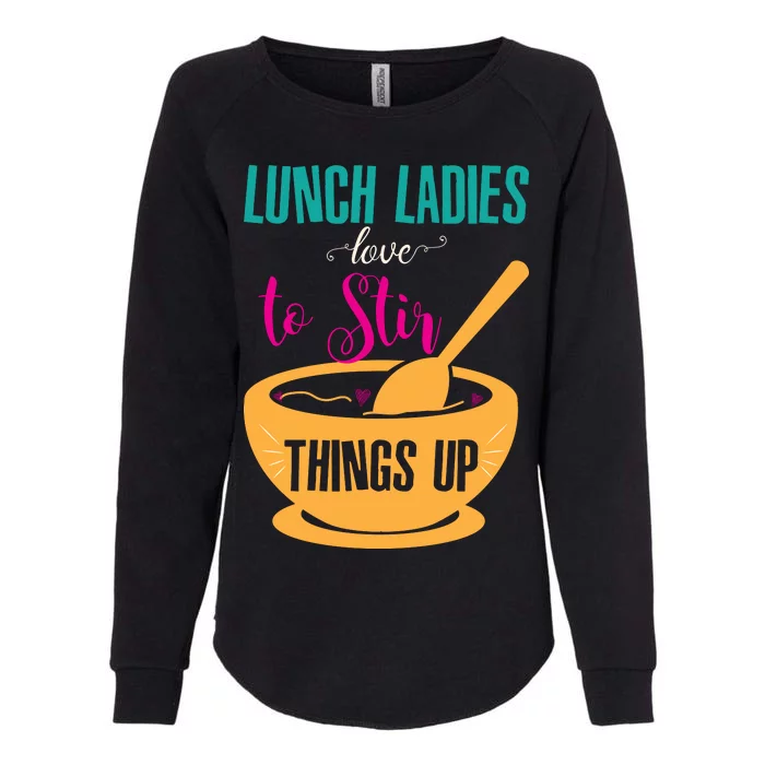 Lunch Ladies Love To Stir Things Up Womens California Wash Sweatshirt