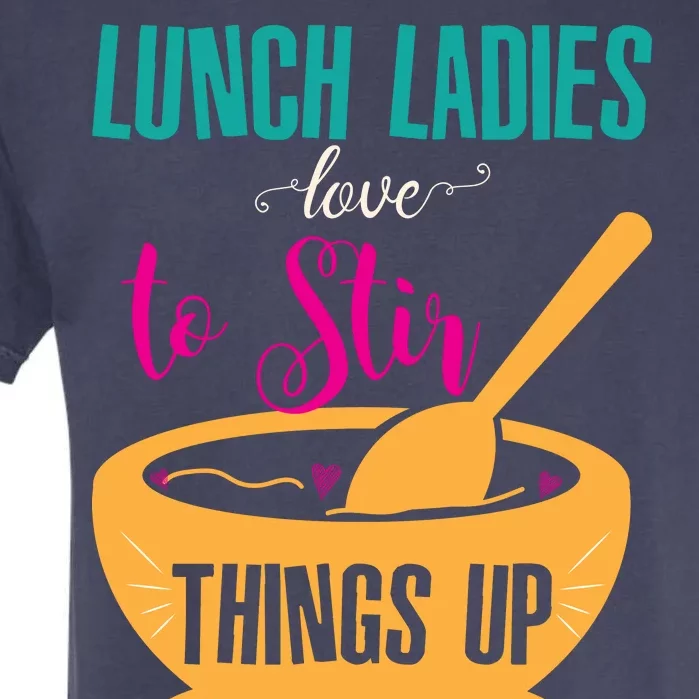 Lunch Ladies Love To Stir Things Up Garment-Dyed Heavyweight T-Shirt