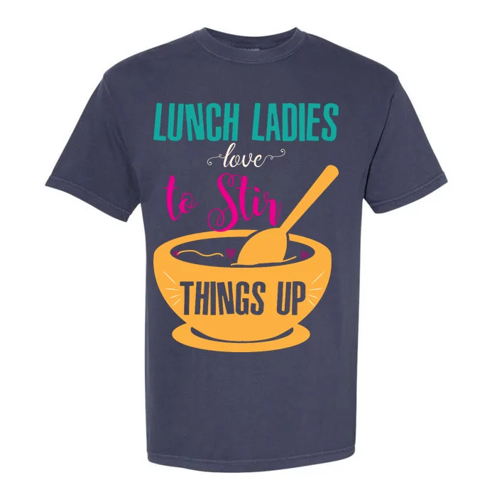 Lunch Ladies Love To Stir Things Up Garment-Dyed Heavyweight T-Shirt