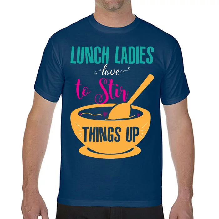 Lunch Ladies Love To Stir Things Up Comfort Colors T-Shirt