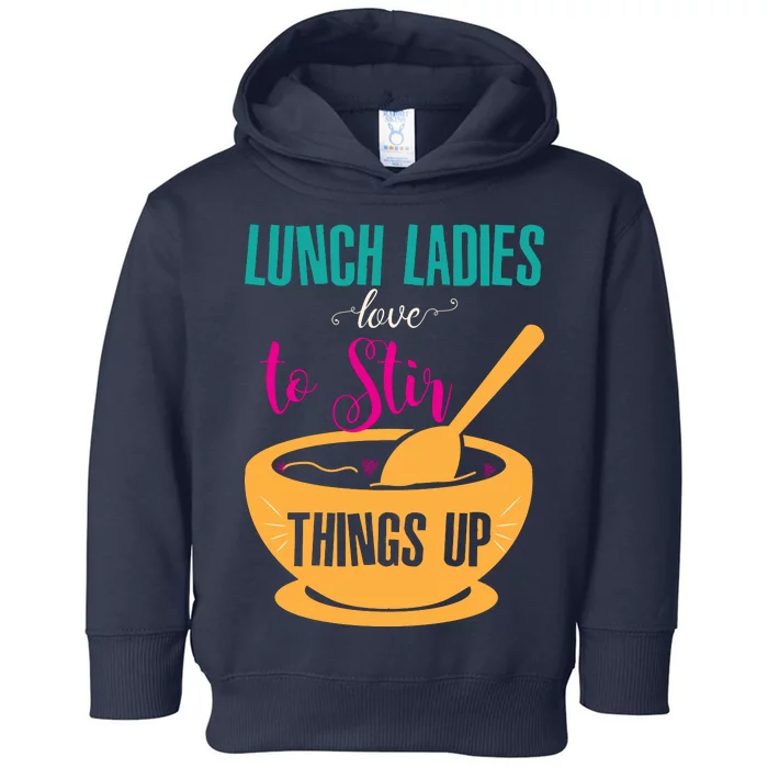 Lunch Ladies Love To Stir Things Up Toddler Hoodie