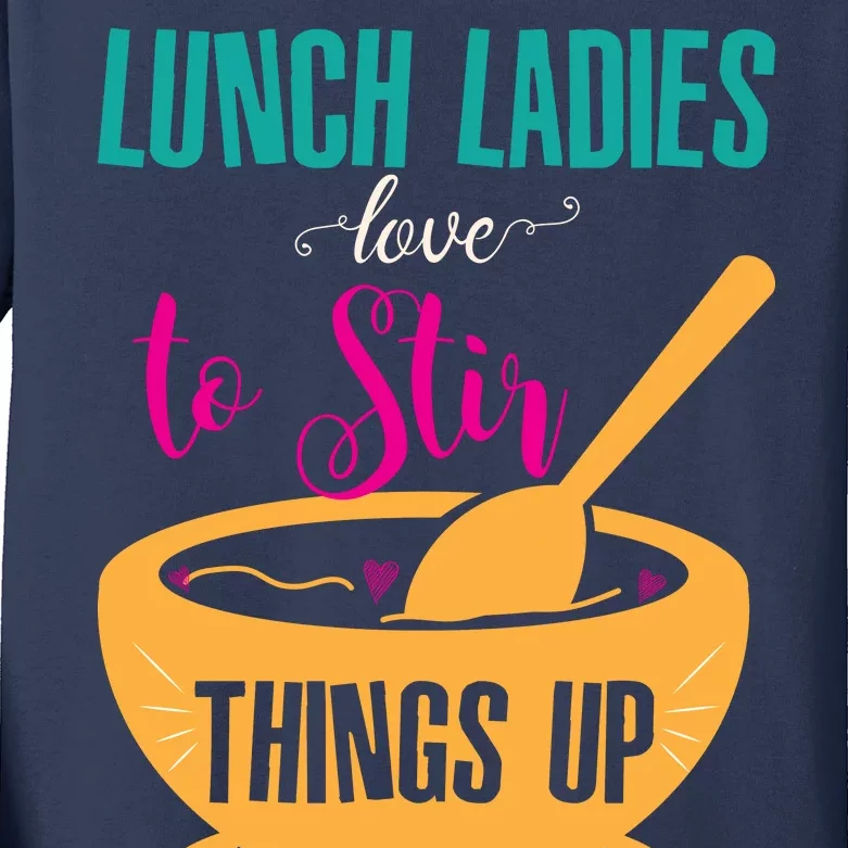 Lunch Ladies Love To Stir Things Up Kids Long Sleeve Shirt