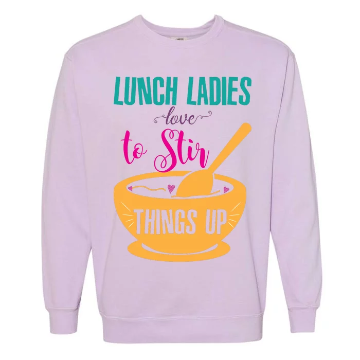 Lunch Ladies Love To Stir Things Up Garment-Dyed Sweatshirt