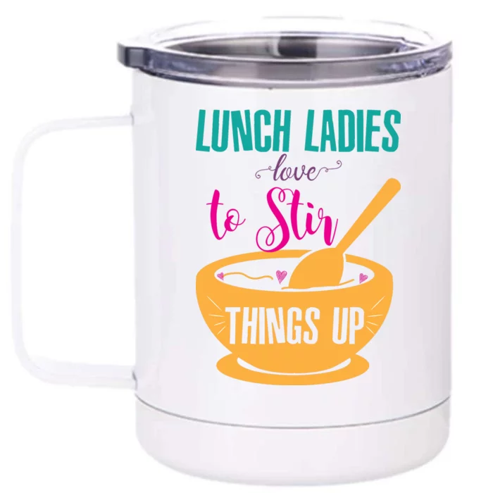 Lunch Ladies Love To Stir Things Up Front & Back 12oz Stainless Steel Tumbler Cup