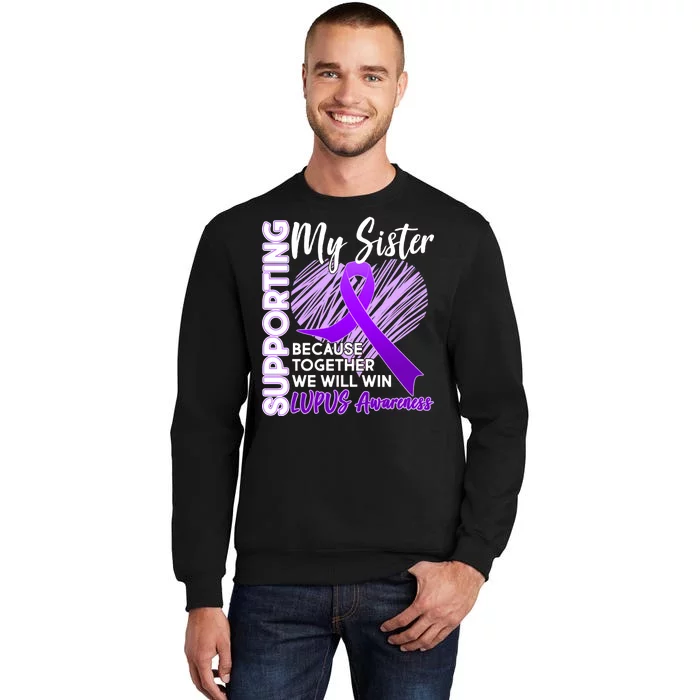 Lupus Awareness Love Support My Sister Tall Sweatshirt