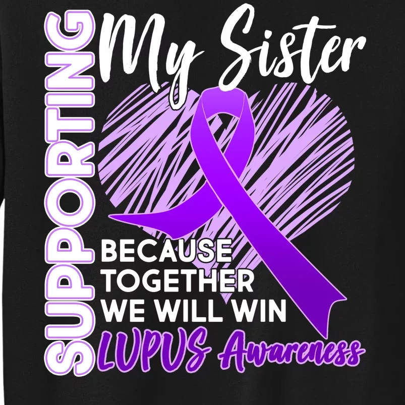 Lupus Awareness Love Support My Sister Tall Sweatshirt