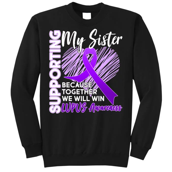 Lupus Awareness Love Support My Sister Tall Sweatshirt