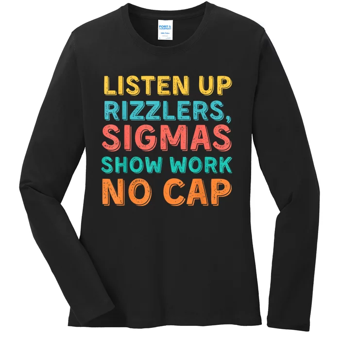 Listen Up Rizzlers Sigmas Show Work No Cap Teacher Funny Ladies Long Sleeve Shirt