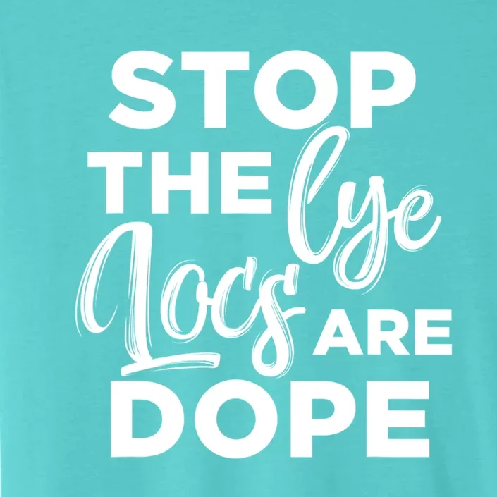 Loc'd Up Stop The Lye Locs Are Dope Hairstyle Gift ChromaSoft Performance T-Shirt