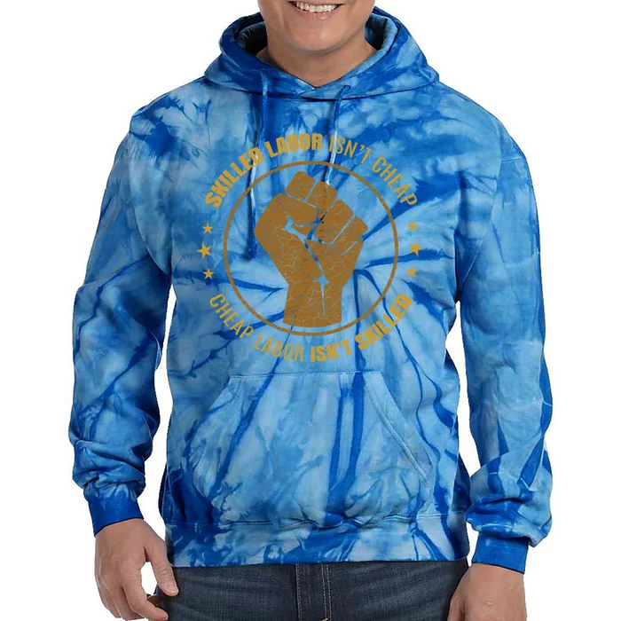 Labor Union Strong Skilled Labor Isnt Cheap Power Fist Gift Tie Dye Hoodie