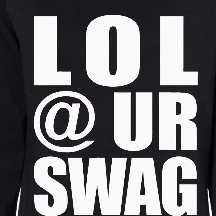 Lol @ Ur Swag Fun Dank Meme Drip Style Joke Womens California Wash Sweatshirt