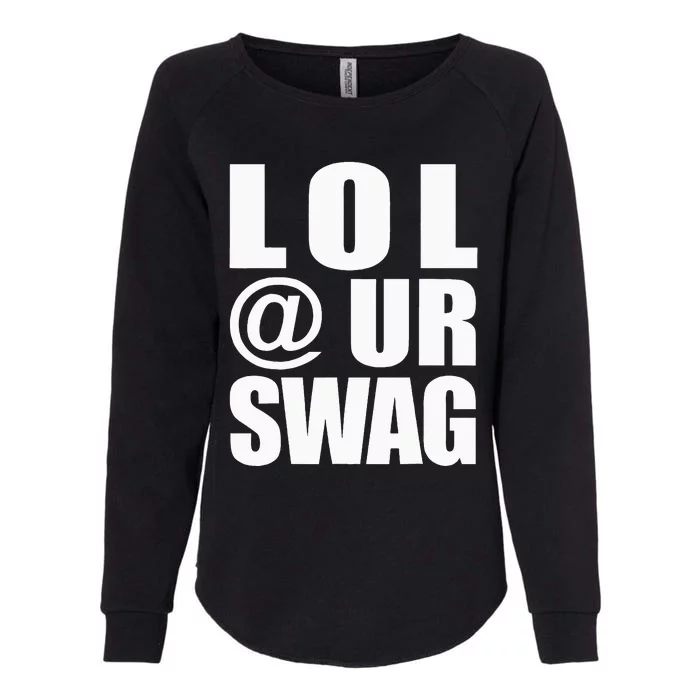 Lol @ Ur Swag Fun Dank Meme Drip Style Joke Womens California Wash Sweatshirt