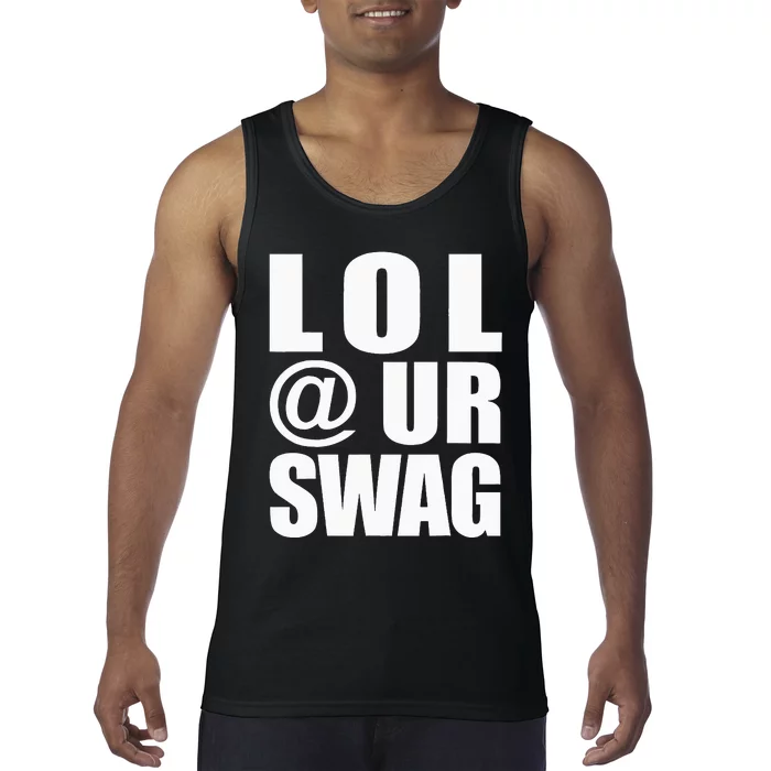 Lol @ Ur Swag Fun Dank Meme Drip Style Joke Tank Top