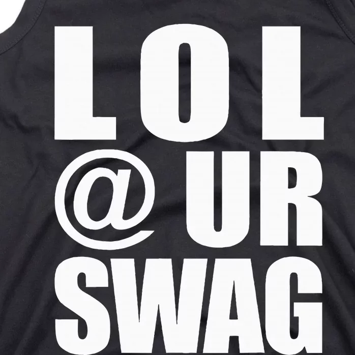 Lol @ Ur Swag Fun Dank Meme Drip Style Joke Tank Top