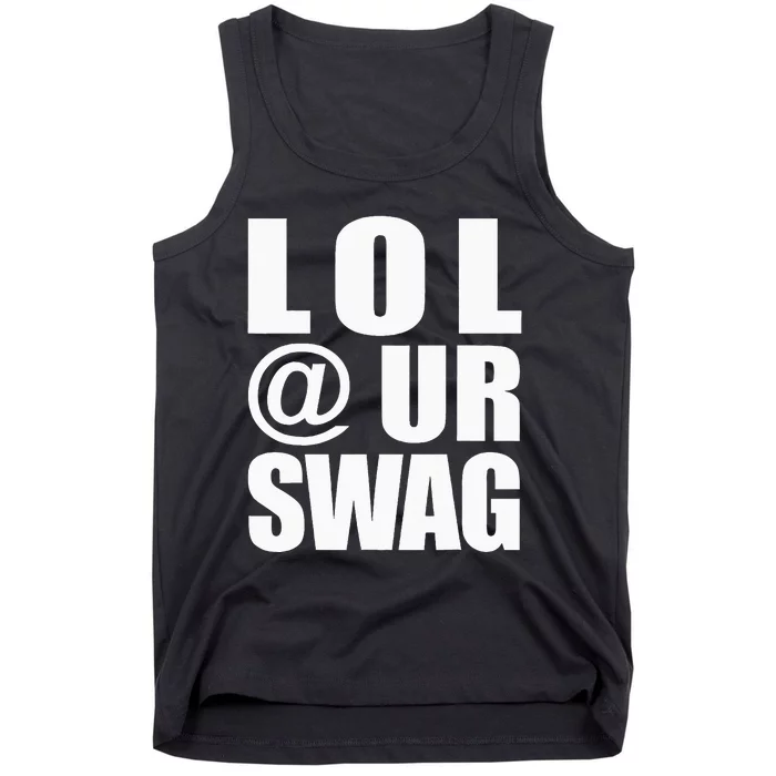 Lol @ Ur Swag Fun Dank Meme Drip Style Joke Tank Top