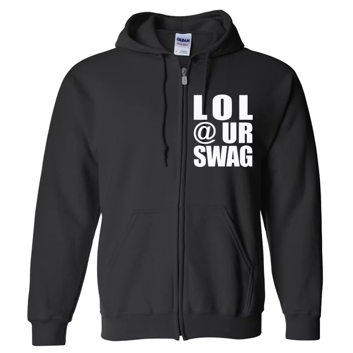 Lol @ Ur Swag Fun Dank Meme Drip Style Joke Full Zip Hoodie