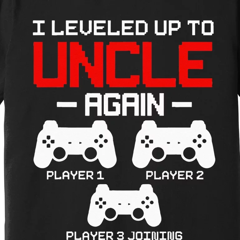 Leveled Up To Uncle Again Promoted To Uncle Video Gamer Premium T-Shirt