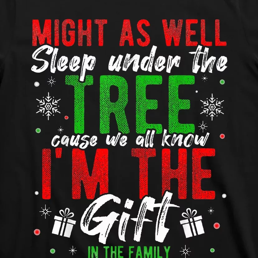 Lay Under The Tree Cause We Know I'm The Gift In The Family T-Shirt