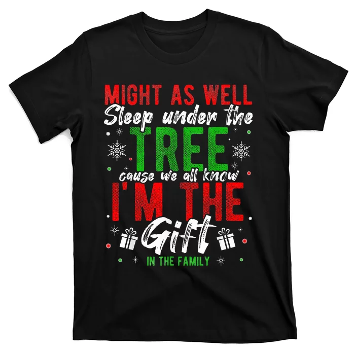 Lay Under The Tree Cause We Know I'm The Gift In The Family T-Shirt