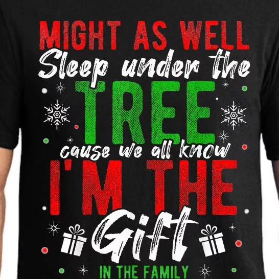 Lay Under The Tree Cause We Know I'm The Gift In The Family Pajama Set