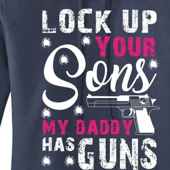 Lock Up Your Sons My Daddy Has Guns Gift Gun Owner Gift Women's Pullover Hoodie