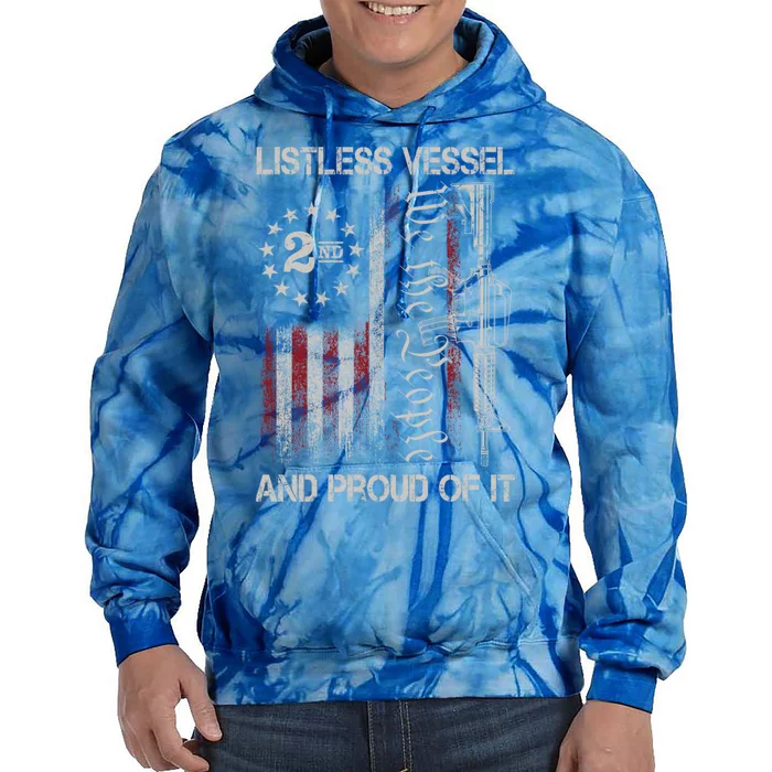 Listless Vessel And Proud Of It 2024 Usa Flag Pro Trump Gift Tie Dye Hoodie