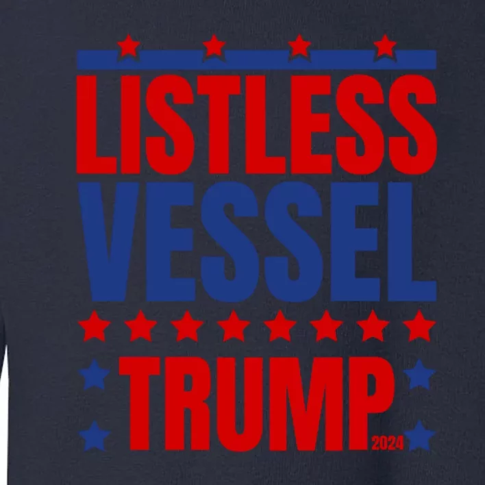 Listless Vessel And Proud Of It 2024 USA Flag Pro Trump Toddler Sweatshirt