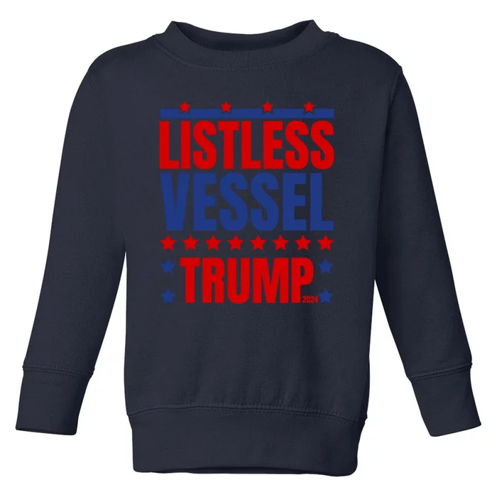 Listless Vessel And Proud Of It 2024 USA Flag Pro Trump Toddler Sweatshirt