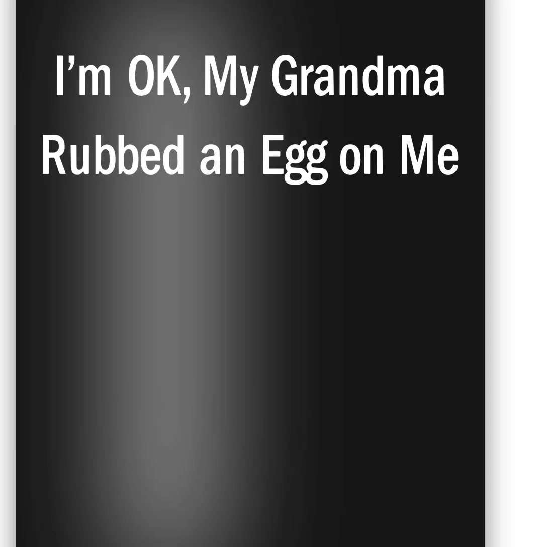 Luis Vercetti IM Ok My Grandma Rubbed An Egg On Me Limited Poster