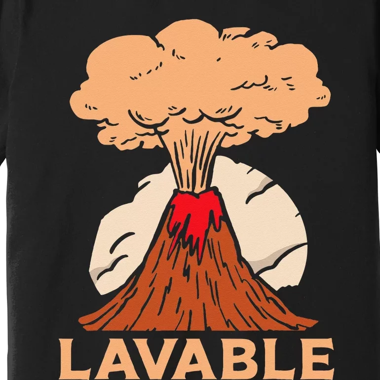 Lavable Volcanic Volcanoes Geology Lava Volcanoe Premium T-Shirt