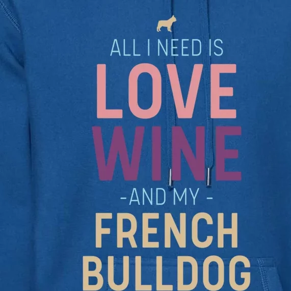 Love Wine And French Bulldog Quote With Dog Silhouette Gift Premium Hoodie