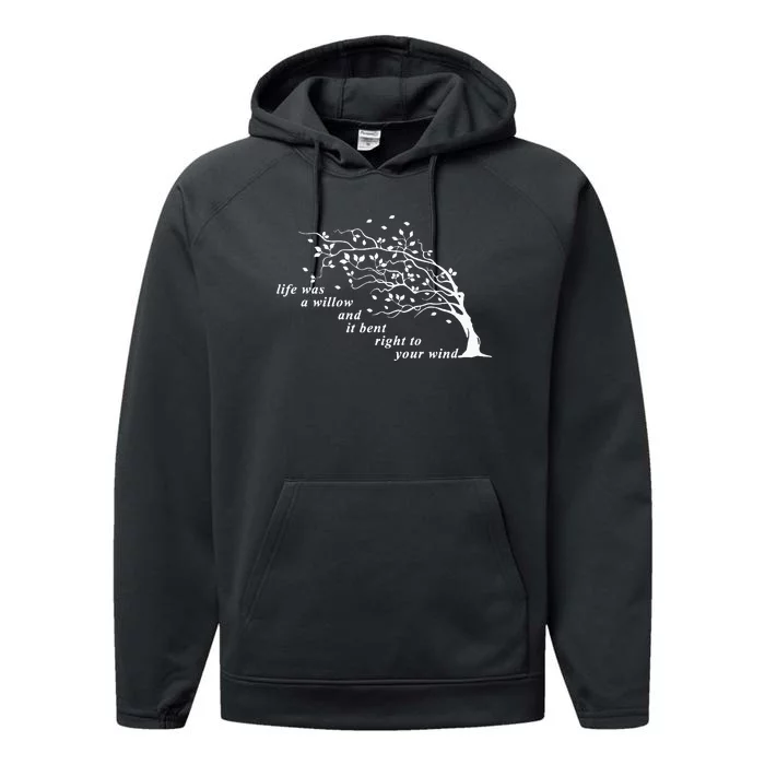 Life Was A Willow And It Bent Right To Your Wind Performance Fleece Hoodie