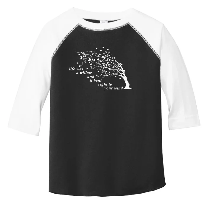 Life Was A Willow And It Bent Right To Your Wind Toddler Fine Jersey T-Shirt