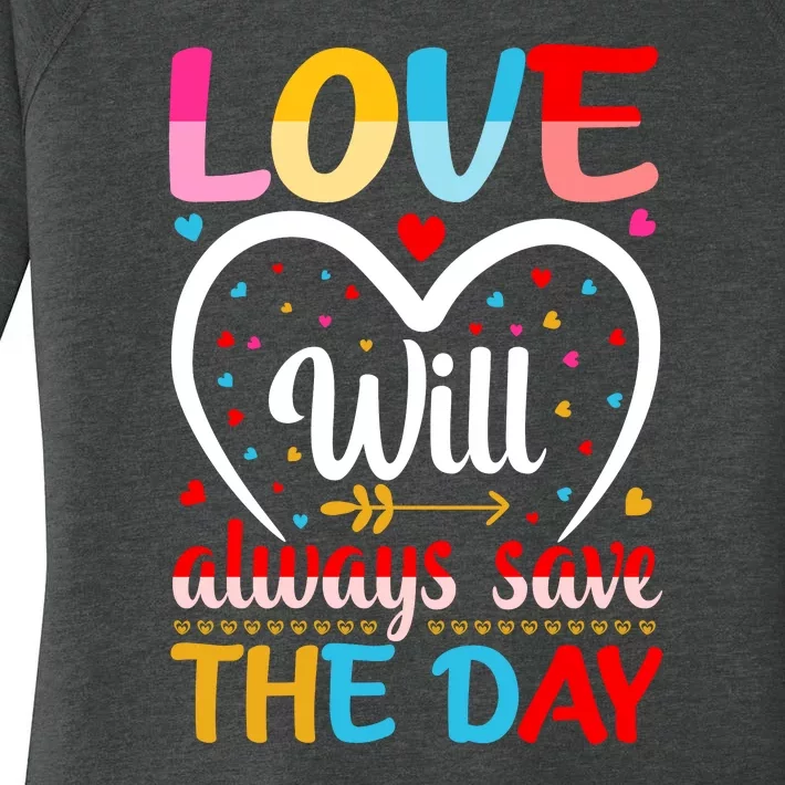 Love Will Always Save The Day Valentines Women's Perfect Tri Tunic Long Sleeve Shirt