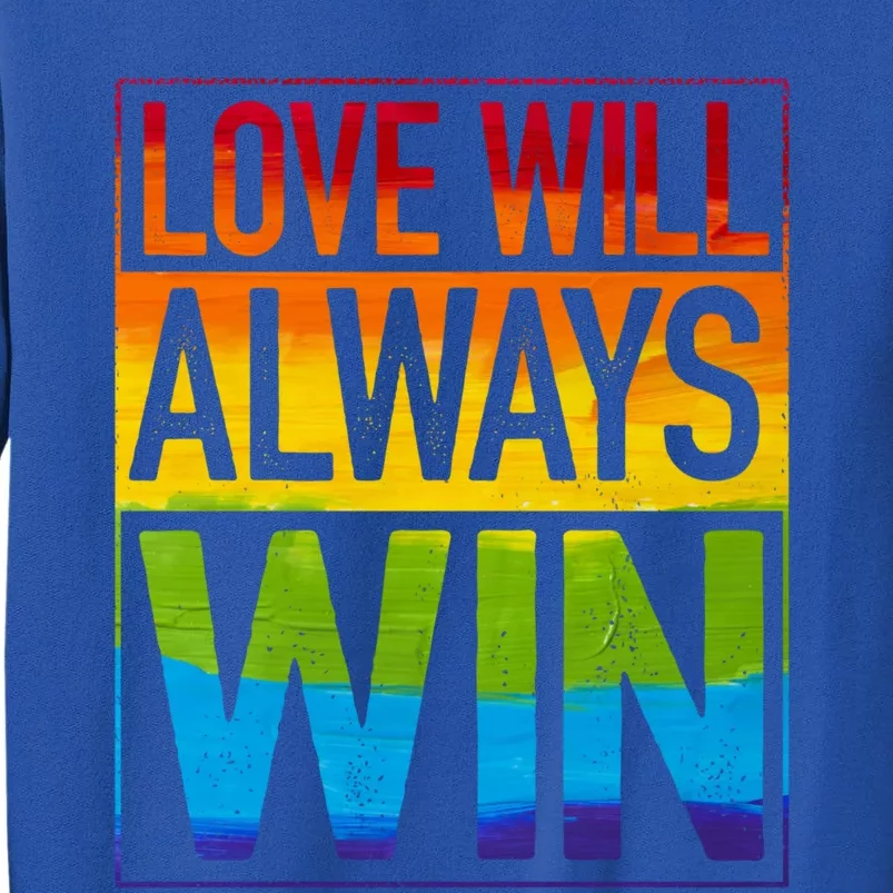 Love Will Always Win Pride Rainbow Lgbt Quote Fun Meaningful Gift Tall Sweatshirt