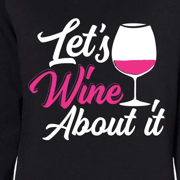 Lets Wine About It Funny Wine Drinking Woman Wine Womens California Wash Sweatshirt