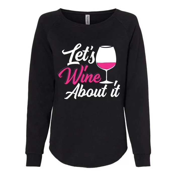 Lets Wine About It Funny Wine Drinking Woman Wine Womens California Wash Sweatshirt