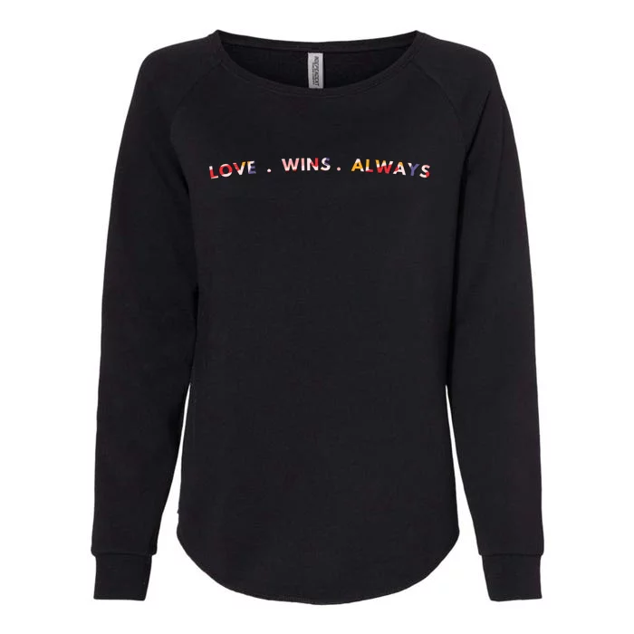 Love Wins Always Gift Great Gift Womens California Wash Sweatshirt