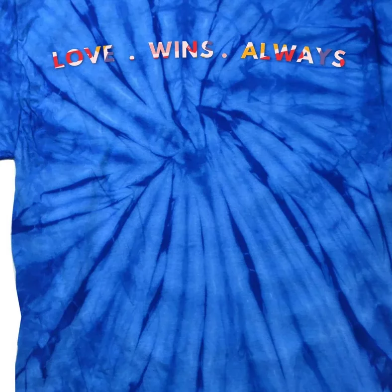 Love Wins Always Gift Great Gift Tie-Dye T-Shirt